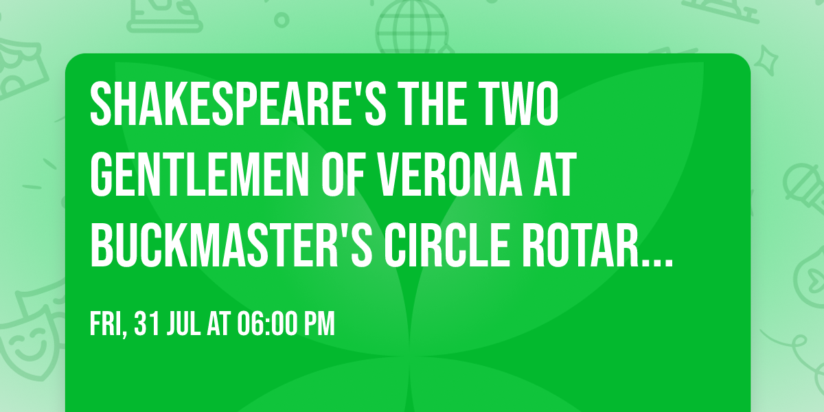 Shakespeare's The Two Gentlemen of Verona at Buckmaster's Circle Rotary Park