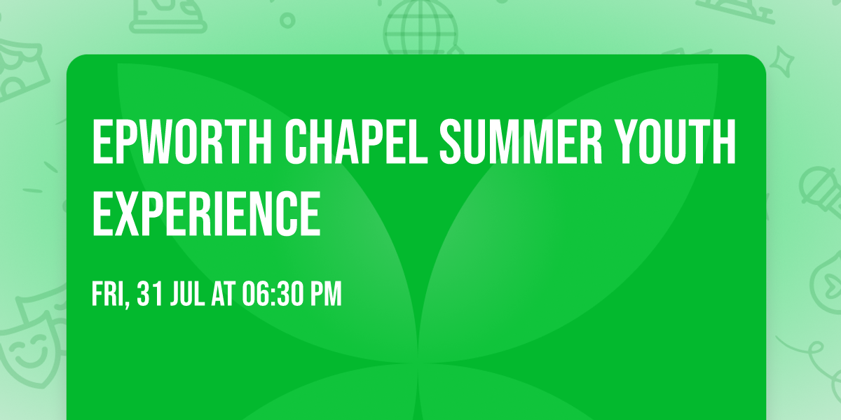 Epworth Chapel Summer Youth Experience