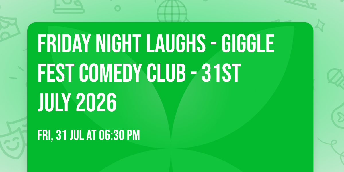 Friday Night Laughs - Giggle Fest Comedy Club - 31st July 2026
