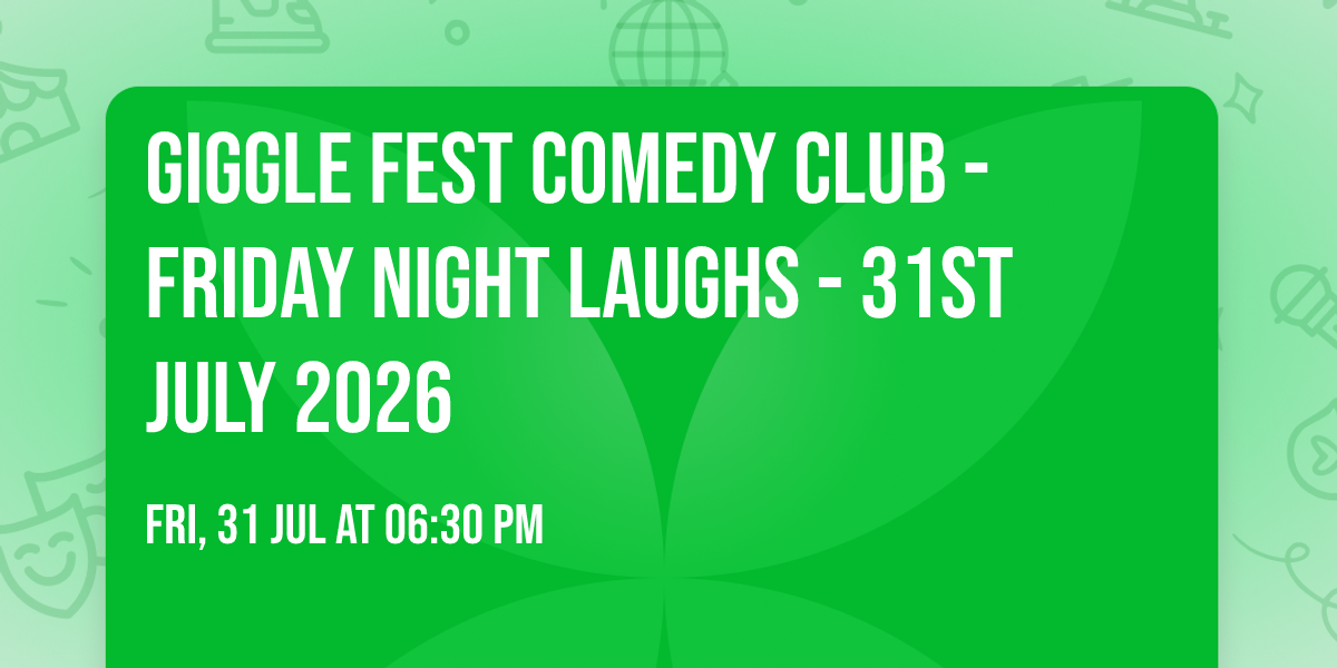 Giggle Fest Comedy Club - Friday Night Laughs - 31st July 2026