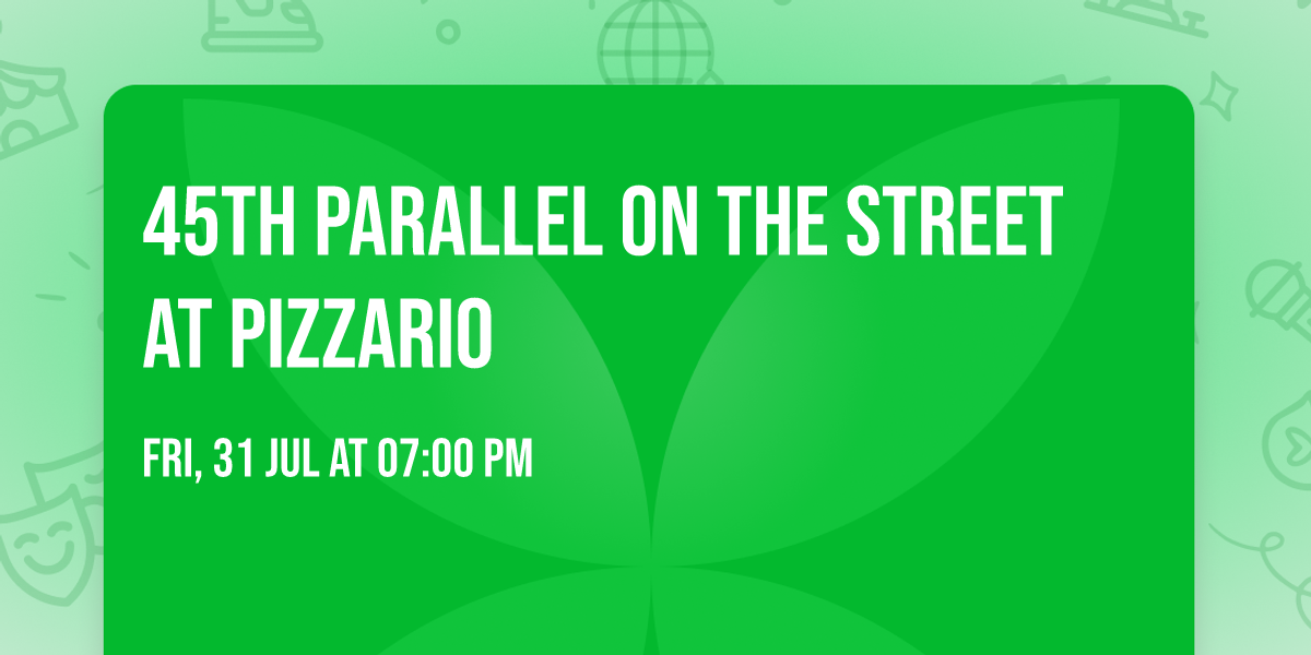 45th Parallel on the street at Pizzario