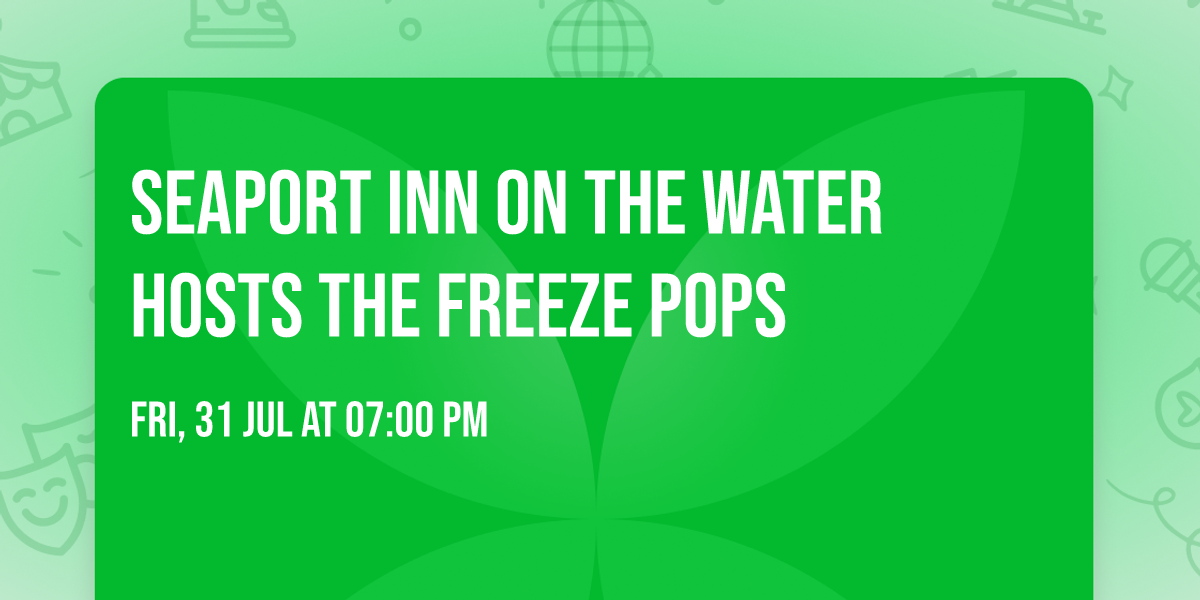Seaport Inn on the Water hosts The Freeze Pops 