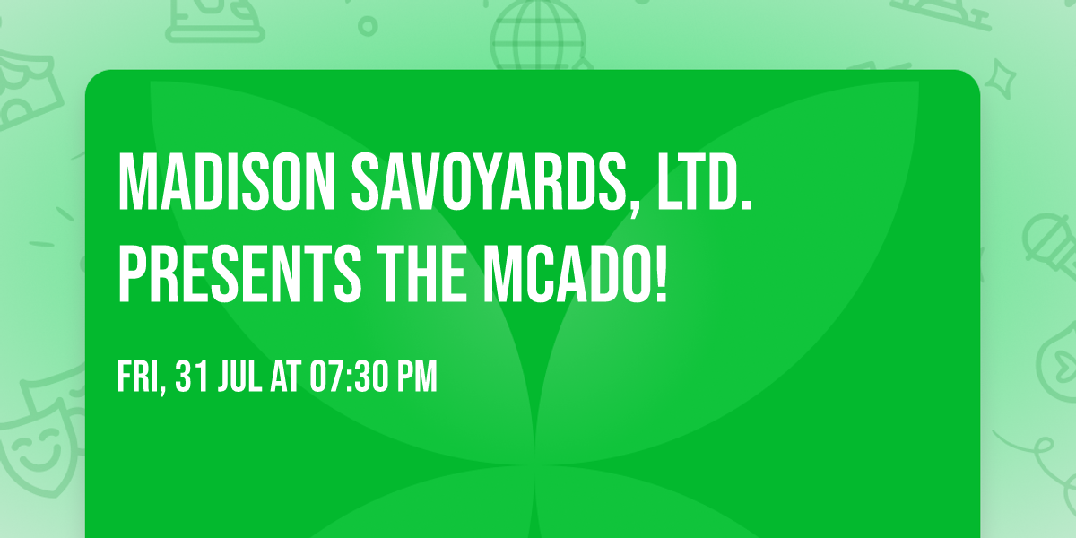 Madison Savoyards, Ltd. Presents The McAdo!