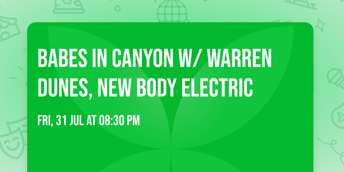 Babes in Canyon w\/ Warren Dunes, New Body Electric