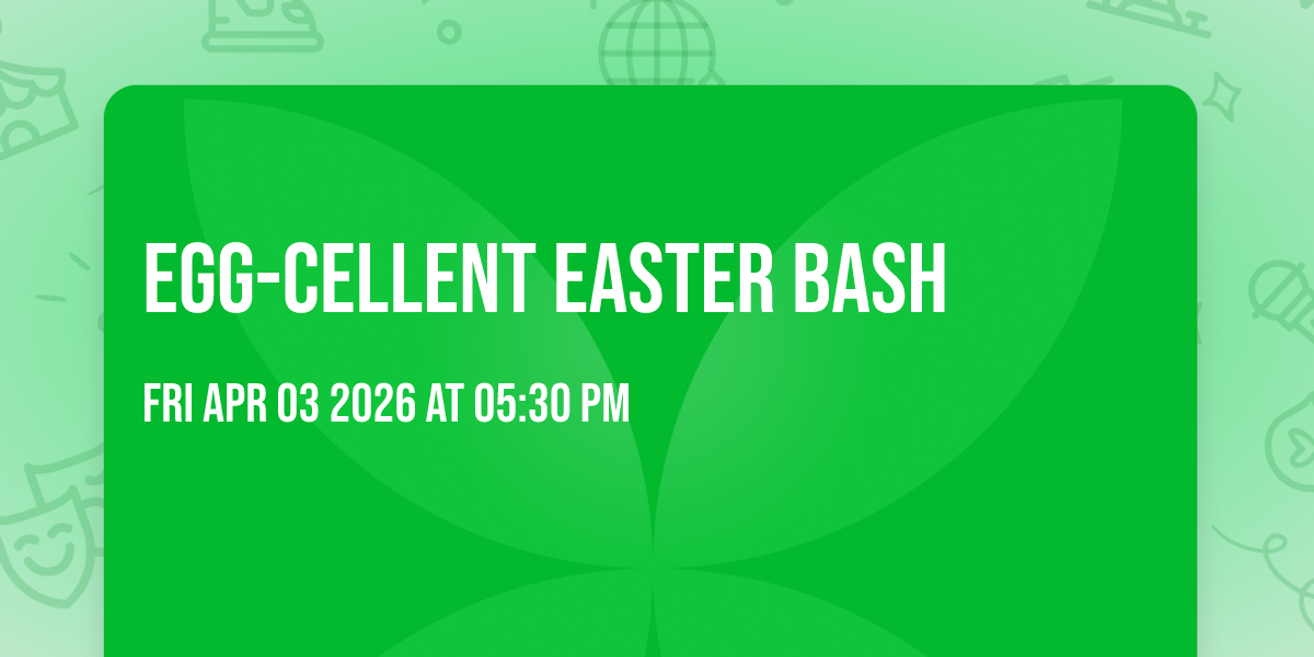EGG-CELLENT EASTER BASH