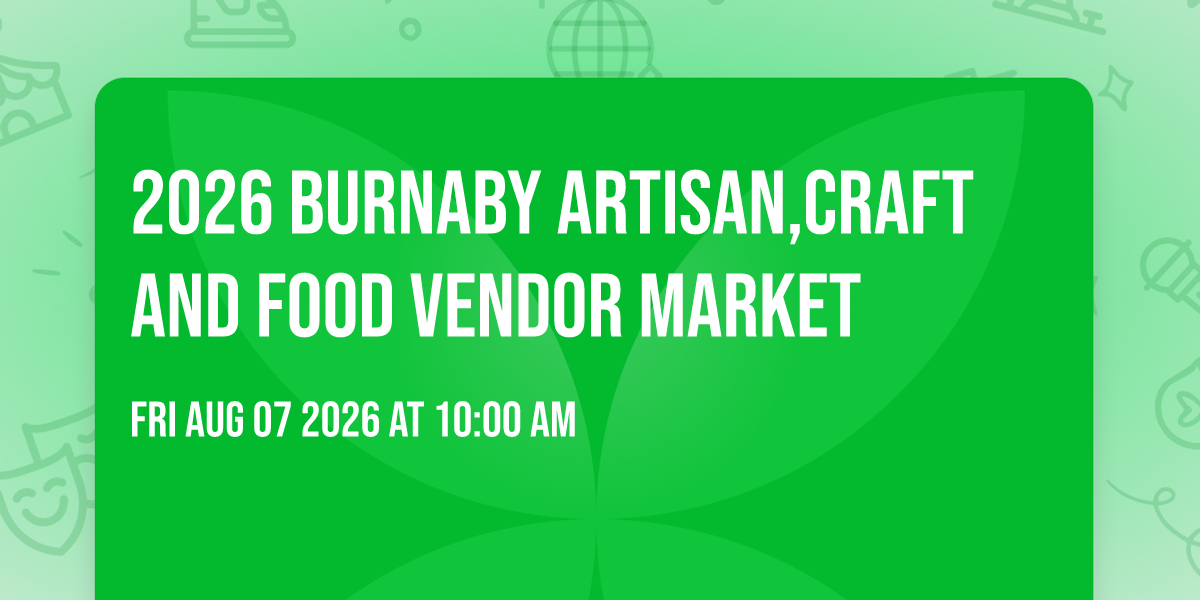 2026 Burnaby Artisan,Craft And Food Vendor Market
