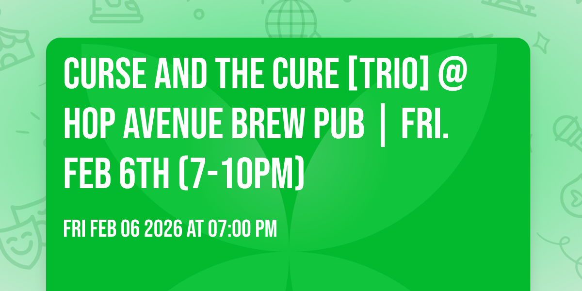 Curse and the Cure [Trio] @ Hop Avenue Brew Pub | FRI. FEB 6th (7-10pm)