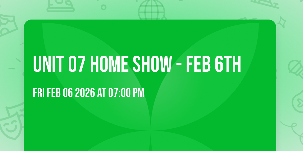 UNIT 07 HOME SHOW - FEB 6TH