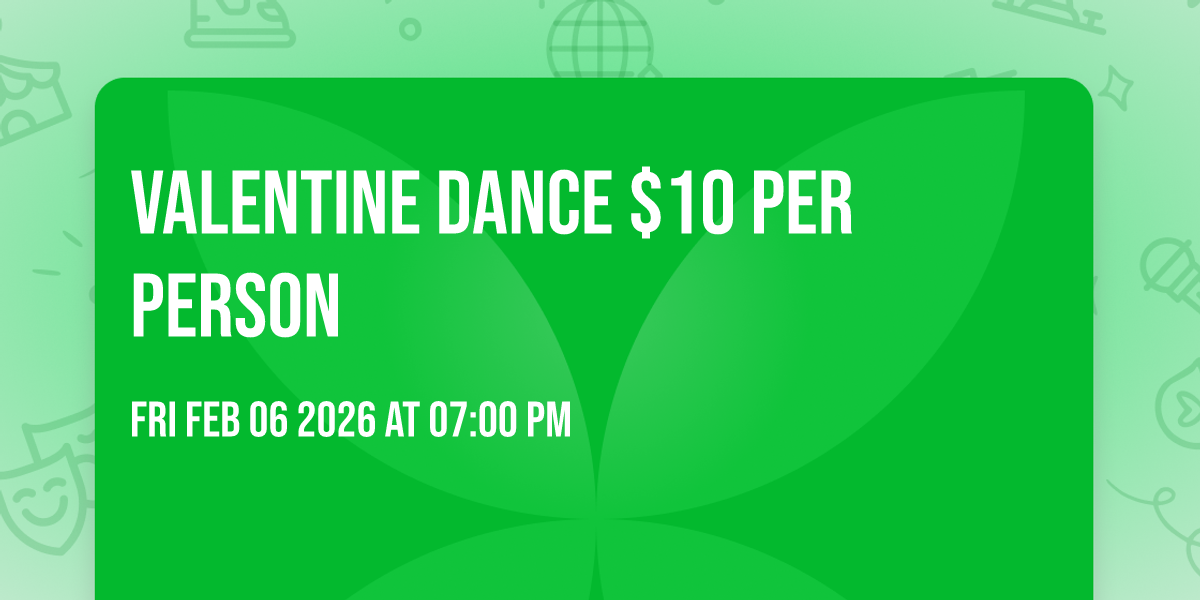 Valentine Dance $10 per person 