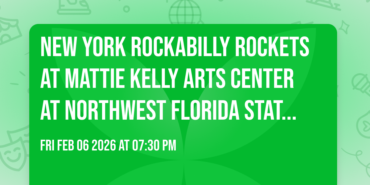 New York Rockabilly Rockets at Mattie Kelly Arts Center at Northwest Florida State College