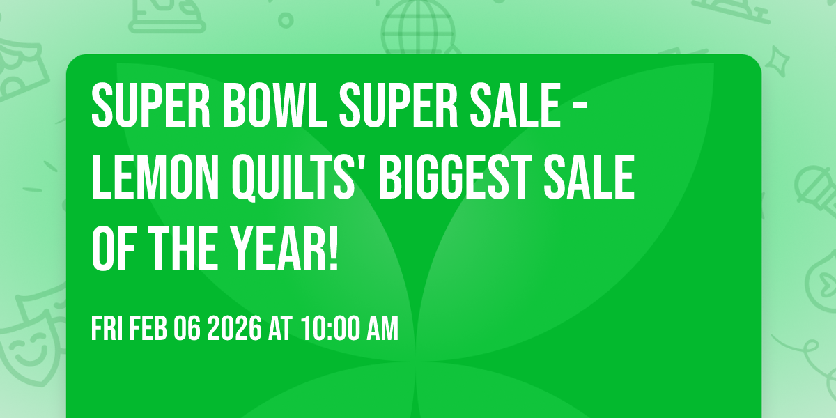Super Bowl Super Sale - Lemon Quilts' BIGGEST sale of the year!