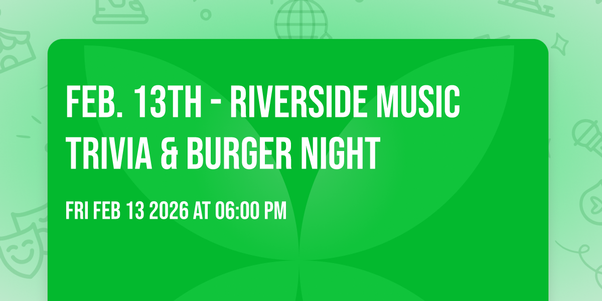 Feb. 13th - Riverside Music Trivia & Burger Night