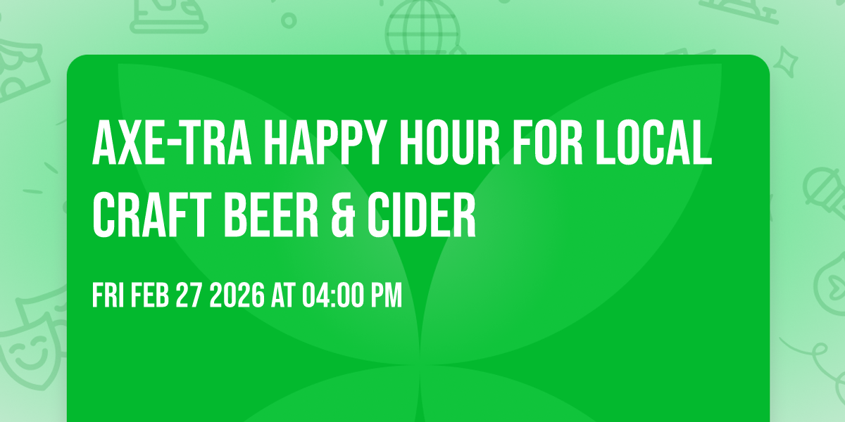 Axe-tra Happy Hour for local craft beer & cider