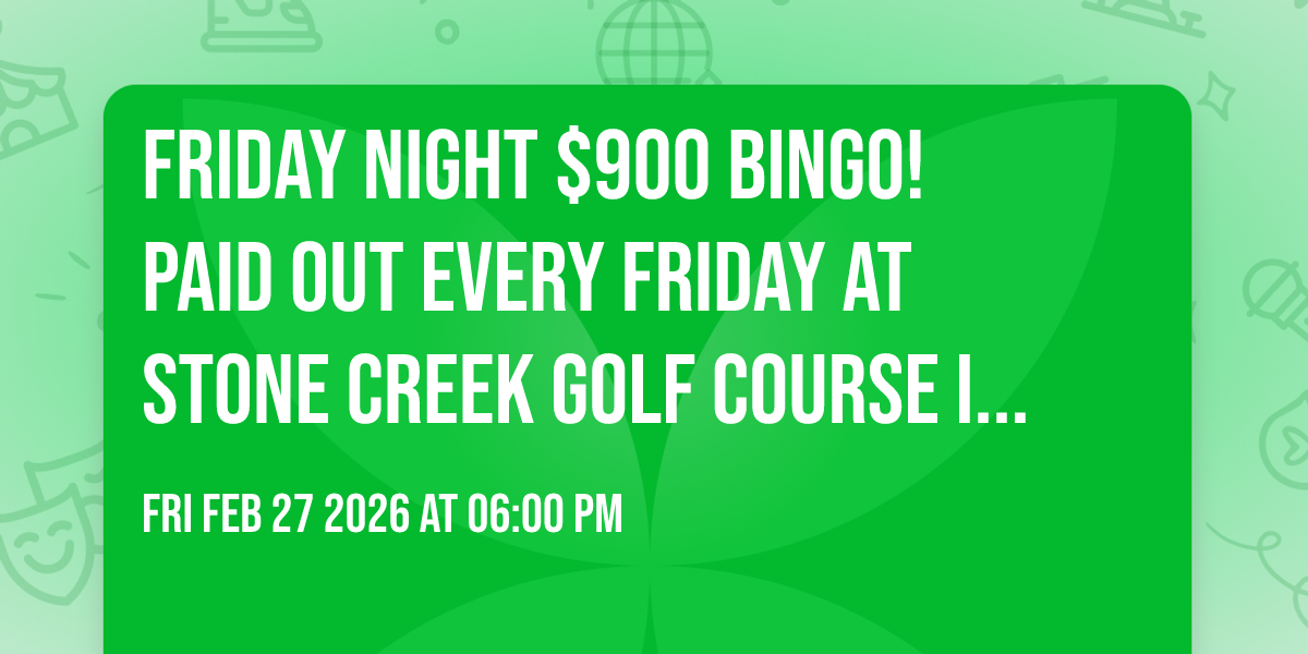 Friday Night $900 BINGO! Paid out EVERY Friday at Stone Creek Golf Course in FOLEY
