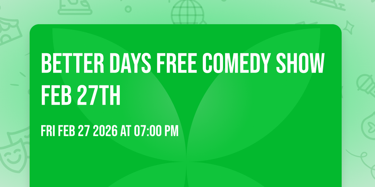 Better Days Free Comedy Show Feb 27th
