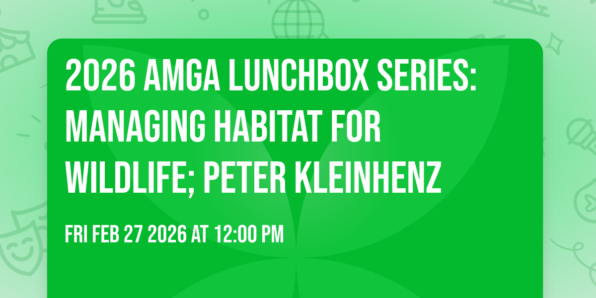 2026 AMGA Lunchbox Series: Managing Habitat for Wildlife; Peter Kleinhenz