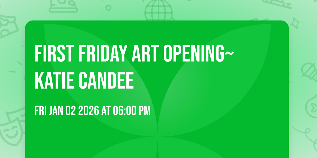 First Friday Art Opening~Katie Candee