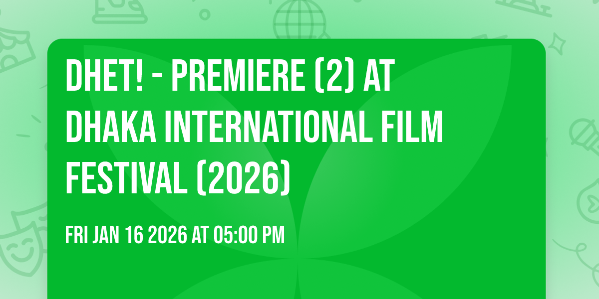 DHET! - Premiere (2) at Dhaka International Film Festival (2026)