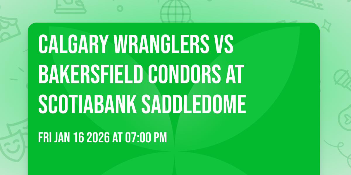 Calgary Wranglers vs Bakersfield Condors at Scotiabank Saddledome