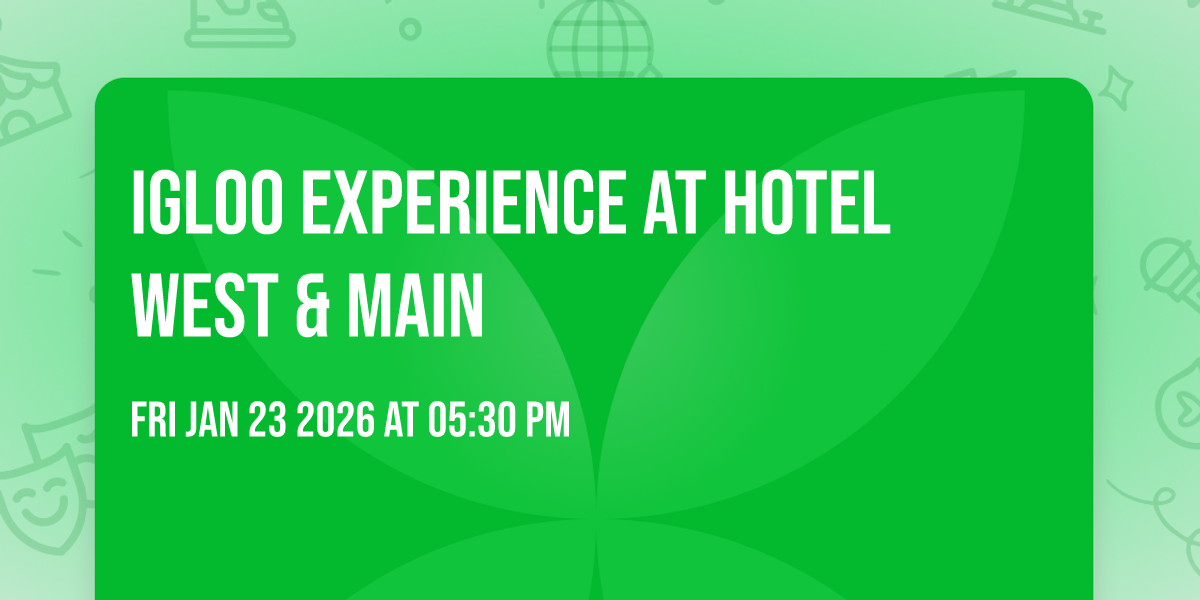 Igloo Experience at Hotel West & Main