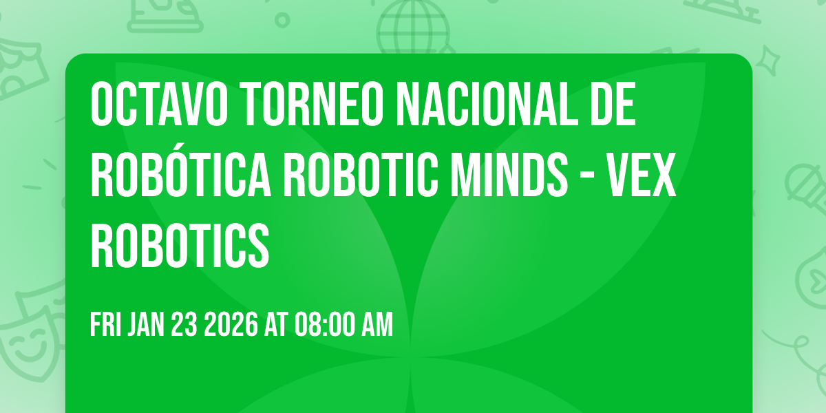 Octavo Torneo Nacional de Robótica Robotic Minds - VEX Robotics