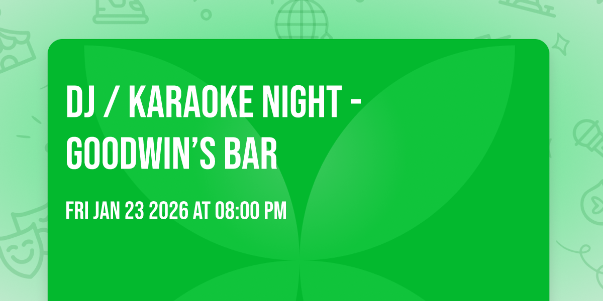 Dj / karaoke night - Goodwin’s Bar