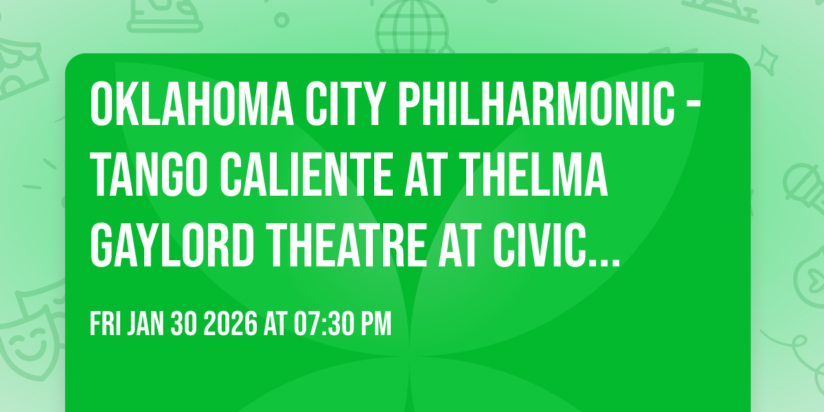 Oklahoma City Philharmonic - Tango Caliente at Thelma Gaylord Theatre at Civic Center Music Hall