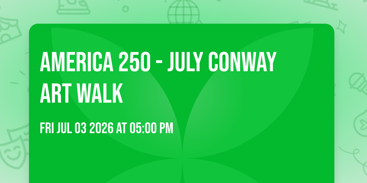 America 250 - July Conway Art Walk