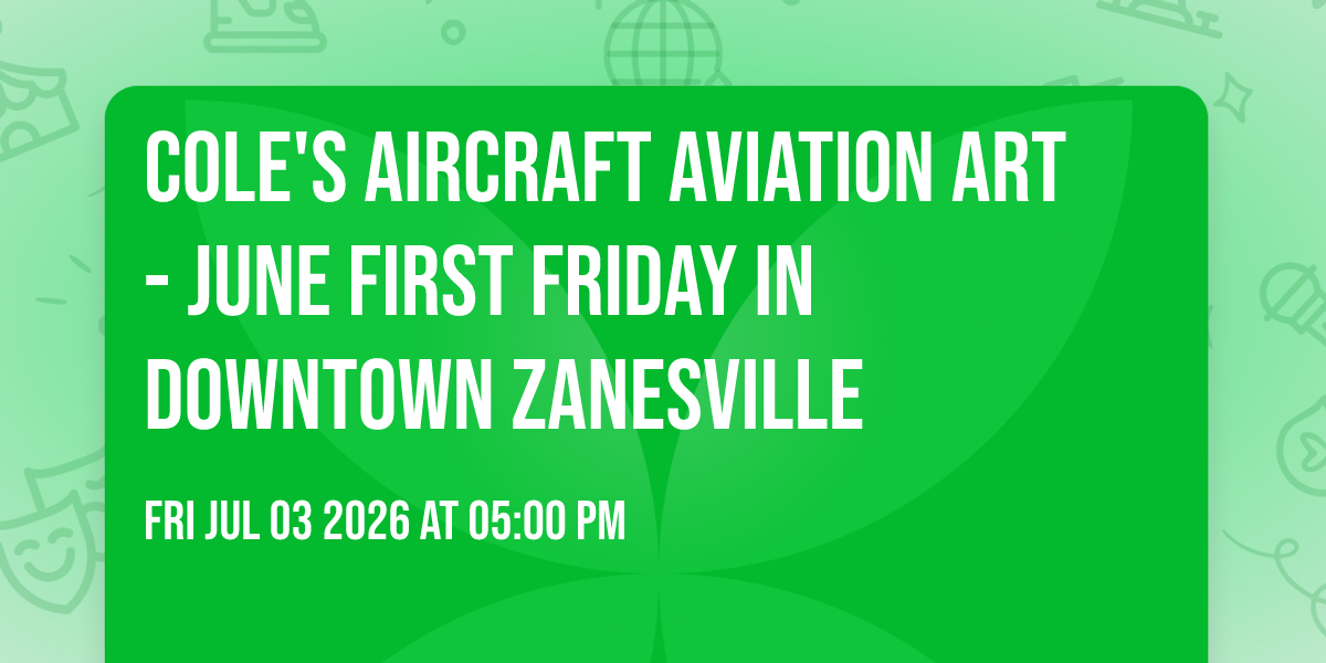 Cole's Aircraft Aviation Art - June First Friday in Downtown Zanesville