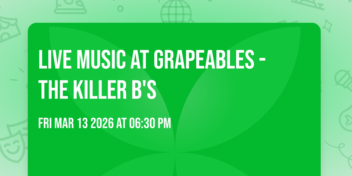 LIVE MUSIC AT GRAPEABLES - THE KILLER B's