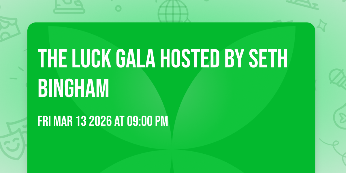 THE LUCK GALA HOSTED BY SETH BINGHAM