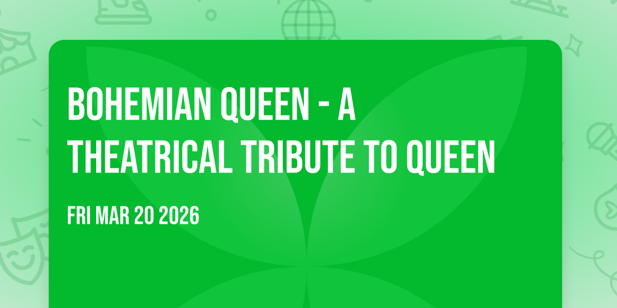 Bohemian Queen - A Theatrical Tribute To Queen