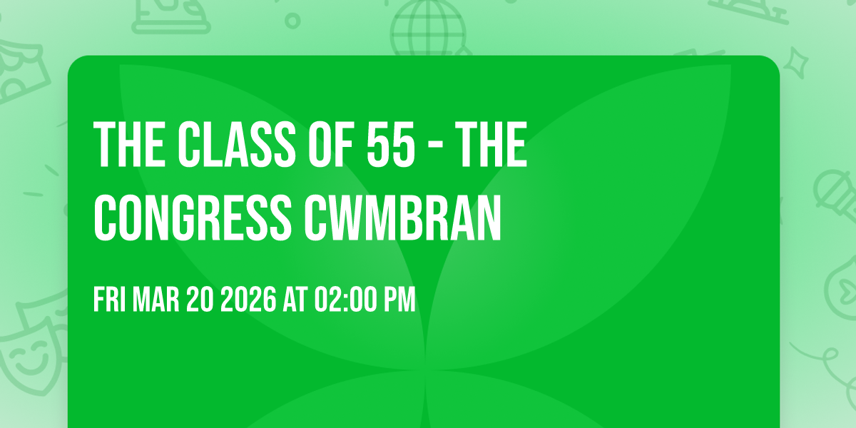 The Class of 55 - THE CONGRESS CWMBRAN