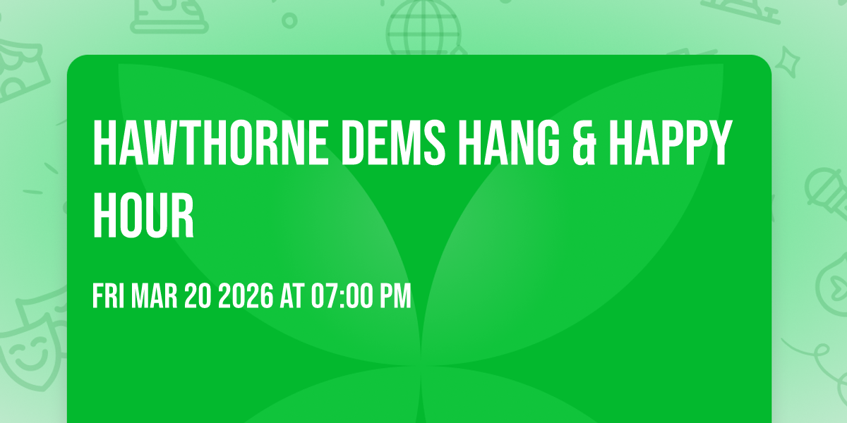 Hawthorne Dems Hang & Happy Hour