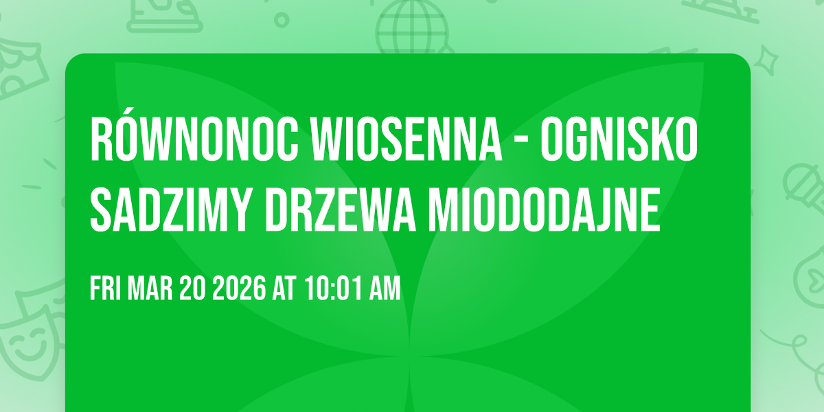 RÓWNONOC 🌗 WIOSENNA - Ognisko 🔥 Sadzimy Drzewa Miododajne 🌺🐝