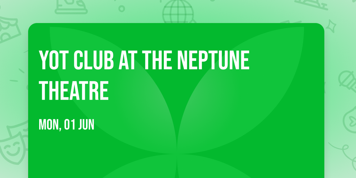 Yot Club at The Neptune Theatre