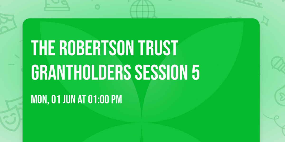 The Robertson Trust Grantholders Session 5