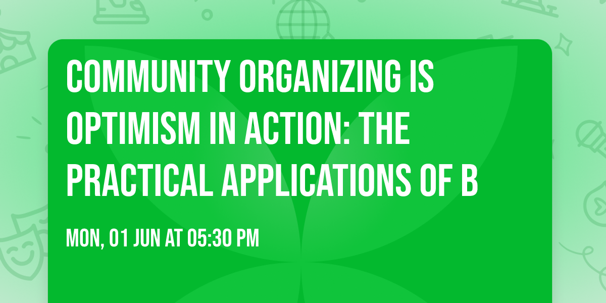 Community Organizing is Optimism in Action: The Practical Applications of B