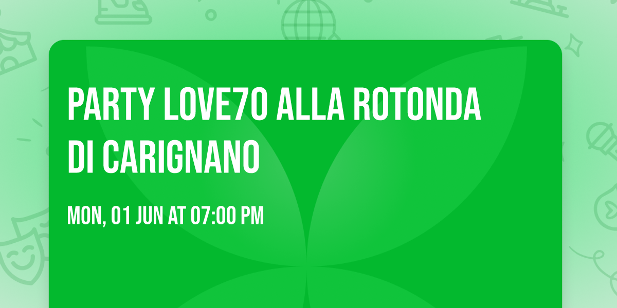 \ud83c\udf89\ud83c\udf89 PARTY LOVE70 \ud83c\udf89\ud83c\udf89 alla ROTONDA di CARIGNANO