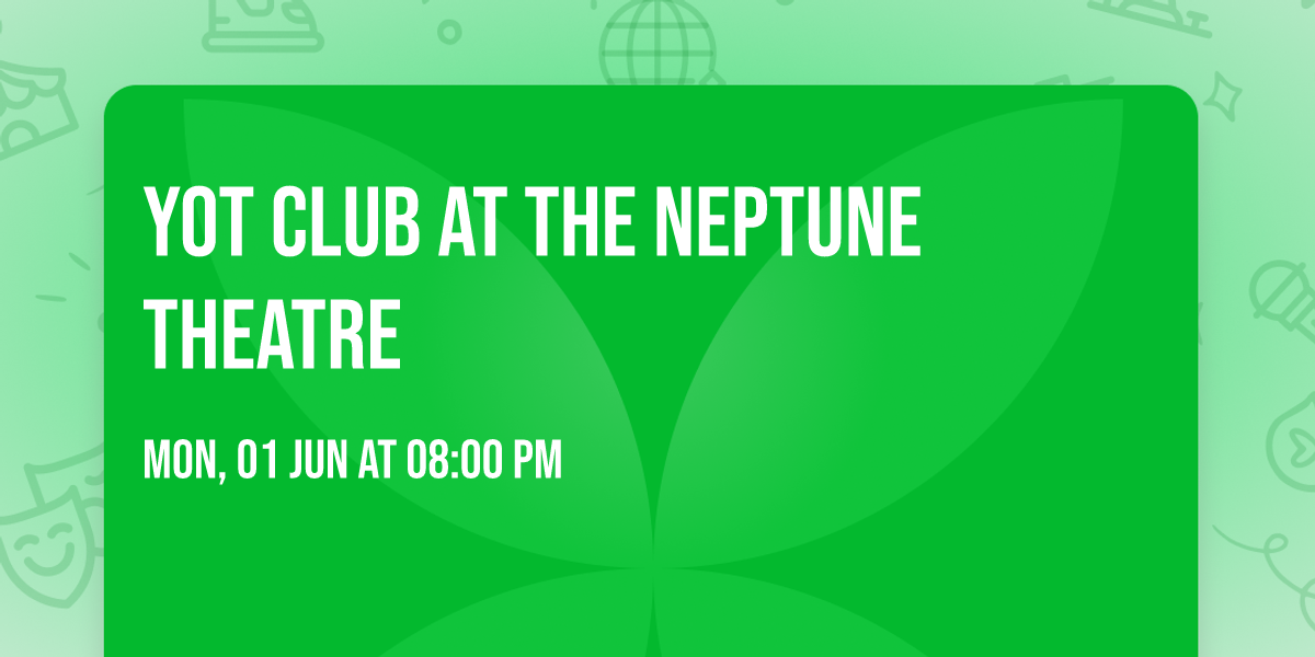 Yot Club at The Neptune Theatre