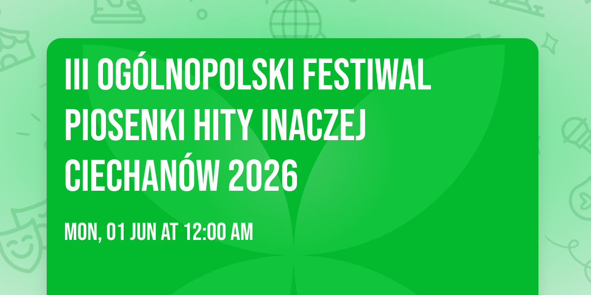 III Og\u00f3lnopolski Festiwal Piosenki Hity Inaczej Ciechan\u00f3w 2026