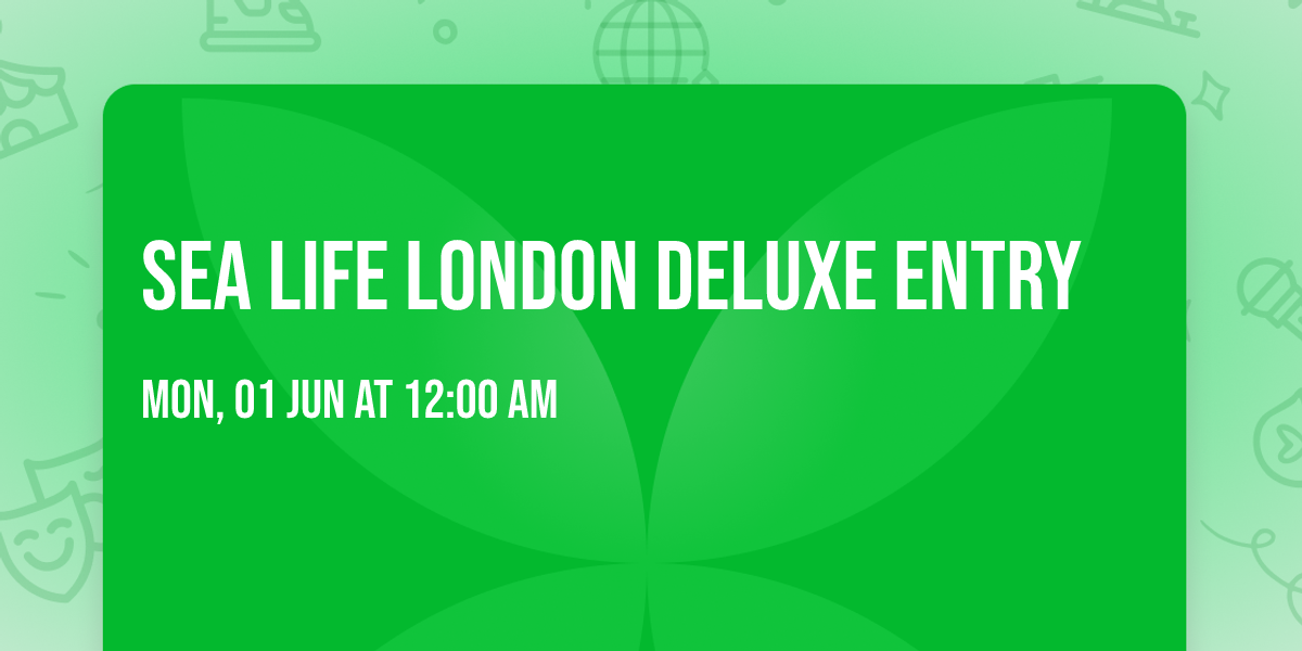 Sea Life London Deluxe Entry