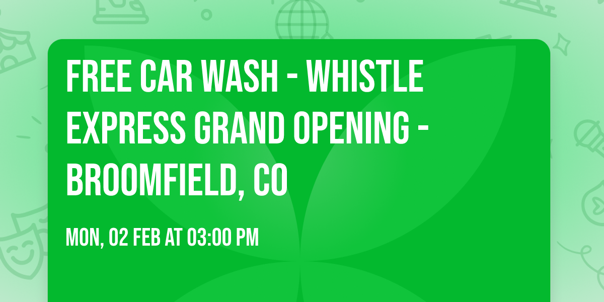 FREE Car Wash - Whistle Express Grand Opening - Broomfield, CO