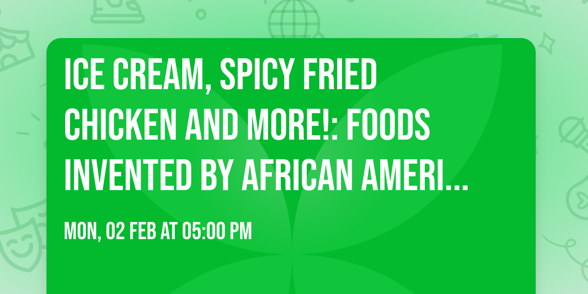 Ice Cream, Spicy Fried Chicken and More!: Foods Invented by African Americans