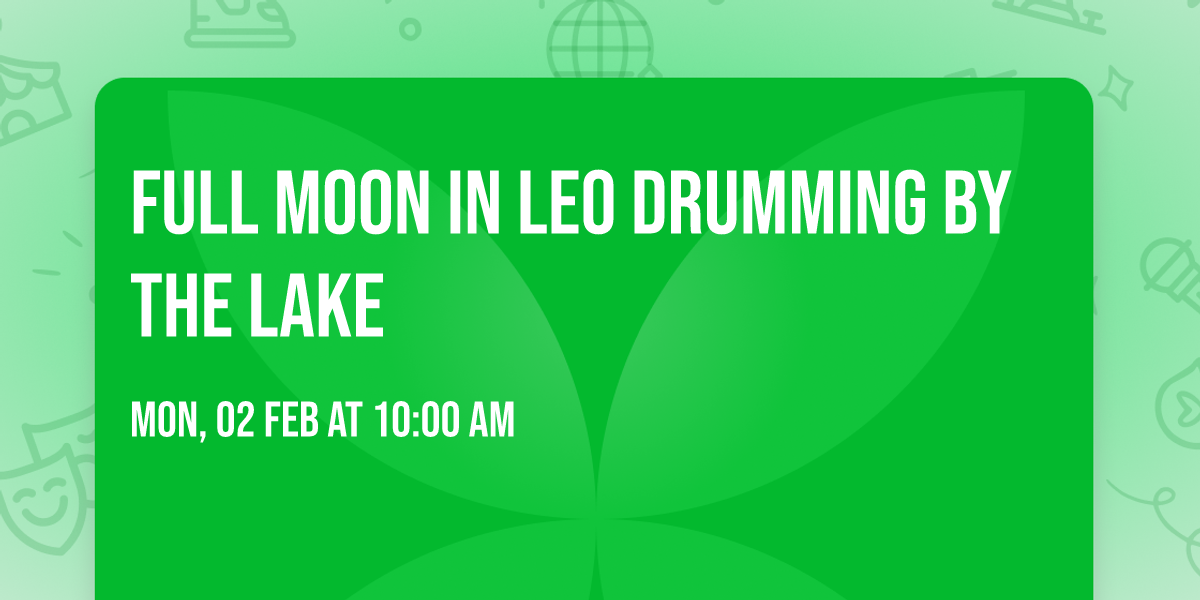 Full Moon in Leo Drumming by the Lake