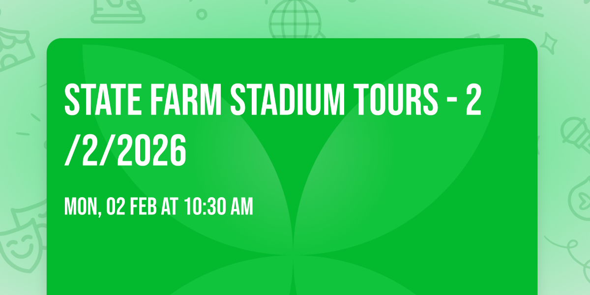 STATE FARM STADIUM TOURS - 2\/2\/2026