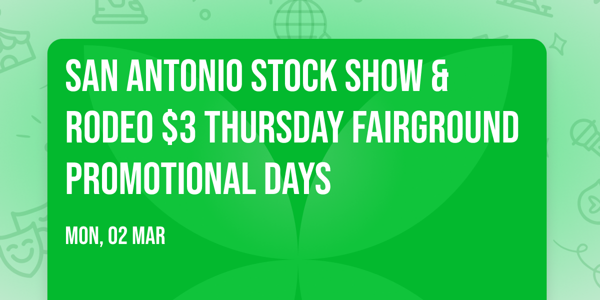 San Antonio Stock Show & Rodeo $3 Thursday Fairground Promotional Days
