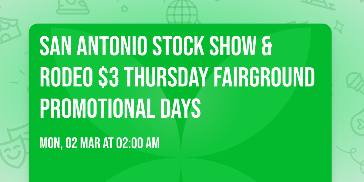San Antonio Stock Show & Rodeo $3 Thursday Fairground Promotional Days