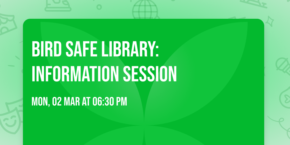 Bird Safe Library: Information Session
