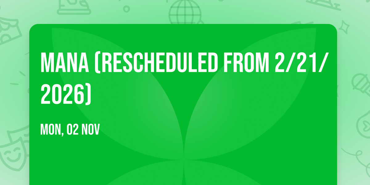 MANA (Rescheduled from 2\/21\/2026)